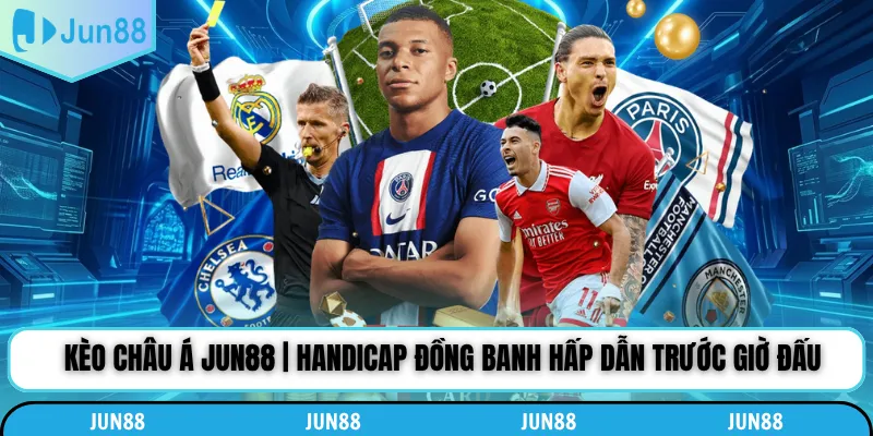 Kèo Châu Á Jun88 | Handicap Đồng Banh Hấp Dẫn Trước Giờ Đấu