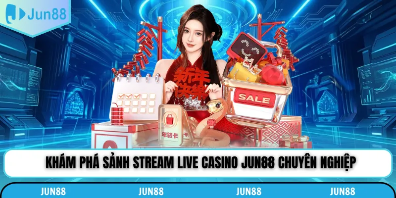 Khám phá sảnh stream Live Casino Jun88 chuyên nghiệp